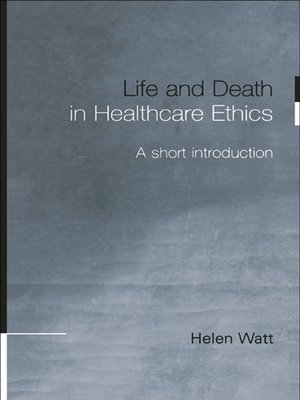 cover image of Life and Death in Healthcare Ethics
